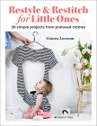 Restyle & Restitch for Little Ones: 30 simple projects from preloved clothes Cover Image