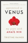 Apprenticed to Venus: My Years with Anaïs Nin Cover Image