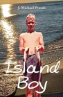 Island Boy By J. Michael Woods Cover Image