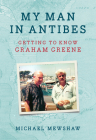 My Man in Antibes: Getting to Know Graham Greene Cover Image