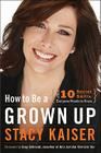 How to Be a Grown Up: The Ten Secret Skills Everyone Needs to Know By Stacy Kaiser Cover Image