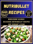 Nutribullet Recipes: Wholesome Blends: Delicious Nutribullet Recipes for Vibrant living By Stephanie Brendan Cover Image
