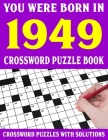 Crossword Puzzle Book: You Were Born In 1949: Crossword Puzzle Book for Adults With Solutions Cover Image