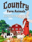 Country Farm Animals Coloring: Country Farm Scene and Fun Coloring Pages with Lovely Farm Animals Cover Image