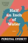 Half an Inch of Water: Stories By Percival Everett Cover Image