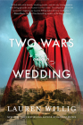 Two Wars and a Wedding: A Novel By Lauren Willig Cover Image