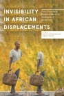 Invisibility in African Displacements: From Structural Marginalization to Strategies of Avoidance (Africa Now) By Jesper Bjarnesen (Editor), Simon Turner (Editor) Cover Image