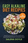Easy Alkaline Diet Recipes for Beginners: Maintain PH Level, Keep Your Body in Alkaline State, and Stay Healthy and Lean with This Essential Guide of Cover Image
