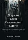 Steps to Local Government Reform: A Guide to Tailoring Local Government Reforms to Fit Regional Governance Communities in Democracies By Allyn O. Lockner Cover Image