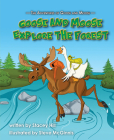 The Adventures of Goose and Moose: Goose and Moose Explore the Forest By Stacey Hill Cover Image