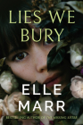 Lies We Bury By Elle Marr Cover Image