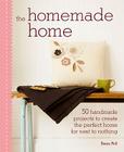 The Homemade Home: 50 Handmade Project to Create the Perfect Home for Next to Nothing By Sania Pell Cover Image