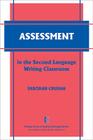 Assessment in the Second Language Writing Classroom (The Michigan Series on Teaching Multilingual Writers) By Deborah Crusan Cover Image