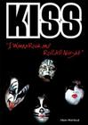 Kiss: I Wanna Rock and Roll All Night (Rebels of Rock) Cover Image