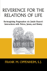 Reverence for the Relations of Life: Re-Imagining Pragmatism Via Josiah Royce's Interactions with Peirce, James, and Dewey By Frank M. Oppenheim Cover Image