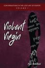 Conversations in the Lost Art of Poetry, Volume I: Violent Virgin Cover Image