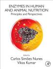 Enzymes in Human and Animal Nutrition: Principles and Perspectives By Carlos Simões Nunes (Editor), Vikas Kumar (Editor) Cover Image