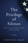 The Privilege of Silence: Fifth Amendment Protections Against Self-Incrimination By Steven M. Salky Cover Image