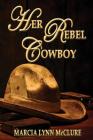 Her Rebel Cowboy By Marcia Lynn McClure Cover Image