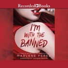 I'm with the Banned (Afterlife #2) By Marlene Perez, Samara Naeymi (Read by) Cover Image