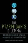 The Ptarmigan's Dilemma: An Exploration into How Life Organizes and Supports Itself Cover Image