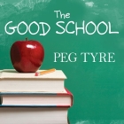 The Good School Lib/E: How Smart Parents Get Their Kids the Education They Deserve By Peg Tyre, Kirsten Potter (Read by) Cover Image