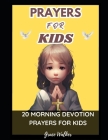 Prayers for Kids: 20 Morning Devotion Prayers for Kids By Grace Walker Cover Image