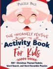 The Insanely Festive Activity Book For Kids: 100+ Christmas Themed Sudoku, Word Search, and Word Scramble Puzzles Cover Image