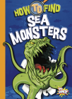 How to Find Sea Monsters By Thomas Kingsley Troupe Cover Image