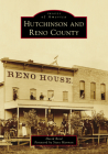 Hutchinson and Reno County (Images of America) By David Reed, Steve Harmon (Foreword by) Cover Image