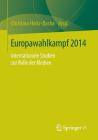 Europawahlkampf 2014: Internationale Studien Zur Rolle Der Medien By Christina Holtz-Bacha (Editor) Cover Image