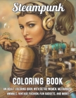 Steampunk Coloring Book: An Adult Coloring Book with Retro Women, Mechanical Animals, Vintage Fashion, Fun Gadgets, and More! By Sandie Goldstein Cover Image