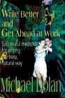 Write Better and Get Ahead at Work: Successful Methods for Writing the Easy, Natural Way By Michael Dolan Cover Image