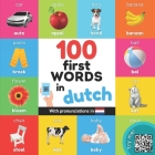 100 first words in dutch: Bilingual picture book for kids: english / dutch with pronunciations By Yukibooks Cover Image