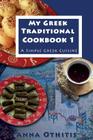 My Greek Traditional Cook Book 1: A Simple Greek Cuisine By Anna Othitis Cover Image