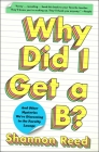 Why Did I Get a B?: And Other Mysteries We're Discussing in the Faculty Lounge By Shannon Reed Cover Image