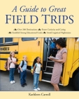 A Guide to Great Field Trips By Kathleen Carroll Cover Image