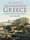 The Complete Archaeology of Greece: From Hunter-Gatherers to the 20th Century A.D. By John Bintliff Cover Image