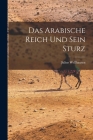 Das Arabische Reich Und Sein Sturz By Julius Wellhausen Cover Image
