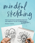 Mindful Sketching: How to Develop a Drawing Practice and Embrace the Art of Imperfection By Peggy Dean Cover Image
