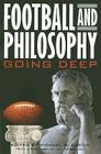Football and Philosophy: Going Deep (Philosophy of Popular Culture) By Michael W. Austin (Editor), Joe Posnanski (Foreword by) Cover Image