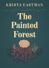 The Painted Forest (In Place) By Krista Eastman Cover Image