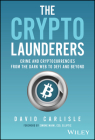 The Crypto Launderers: Crime and Cryptocurrencies from the Dark Web to Defi and Beyond By David Carlisle Cover Image
