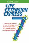 Life Extension Express: 7 Steps You Can Take Now, To Catch The Emerging Wave Of Medical Breakthroughs... For A Youthful Indefinite (Yes, Indef Cover Image