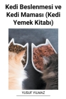 Kedi Beslenmesi ve Kedi Maması (Kedi Yemek Kitabı) By Yusuf Yilmaz Cover Image