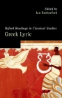 Oxford Readings in Greek Lyric Poetry (Oxford Readings in Classical Studies) By Ian Rutherford (Editor) Cover Image