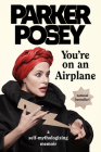 You're on an Airplane: A Self-Mythologizing Memoir Cover Image