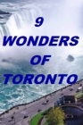 9 Wonders of Toronto By Harvard R. H. Cover Image