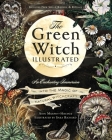 The Green Witch Illustrated: An Enchanting Immersion Into the Magic of Natural Witchcraft (Green Witch Witchcraft Series) Cover Image