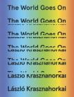 The World Goes On By László Krasznahorkai, George Szirtes (Translated by), Ottilie Mulzet (Translated by), John Batki (Translated by) Cover Image